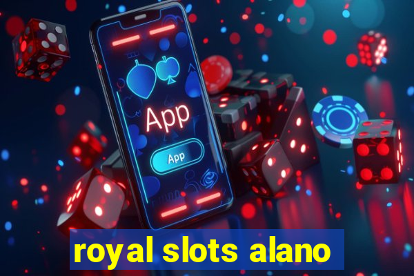 royal slots alano